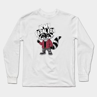 IN MY FERAL ERA STYLISH COOL RACCOON Long Sleeve T-Shirt